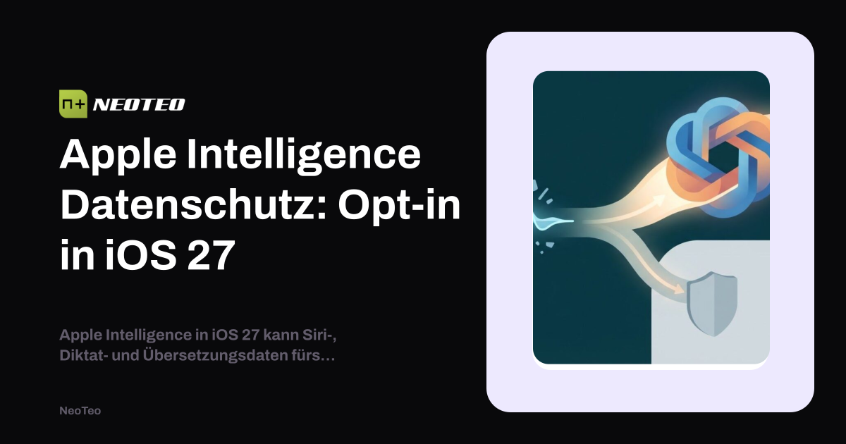 Apple Intelligence Datenschutz: Opt-in in iOS 27 | NeoTeo