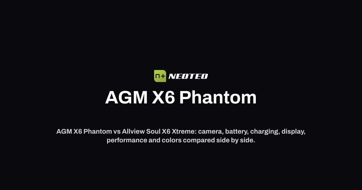 AGM X6 Phantom vs Allview Soul X6 Xtreme | NeoTeo