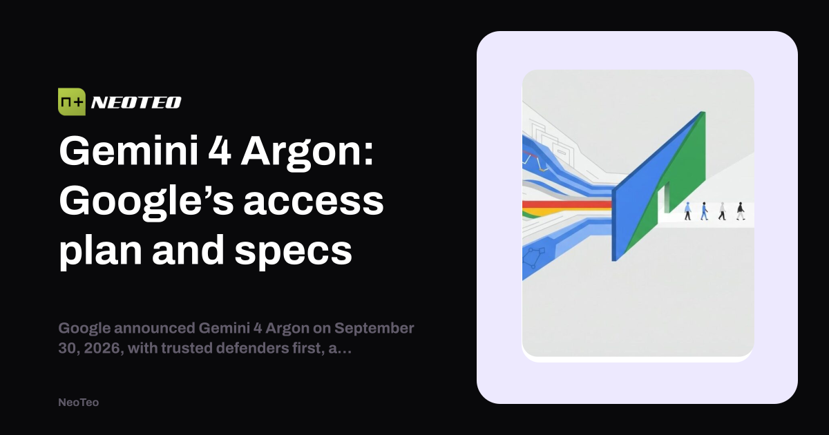 Gemini 4 Argon: Google’s access plan and specs | NeoTeo