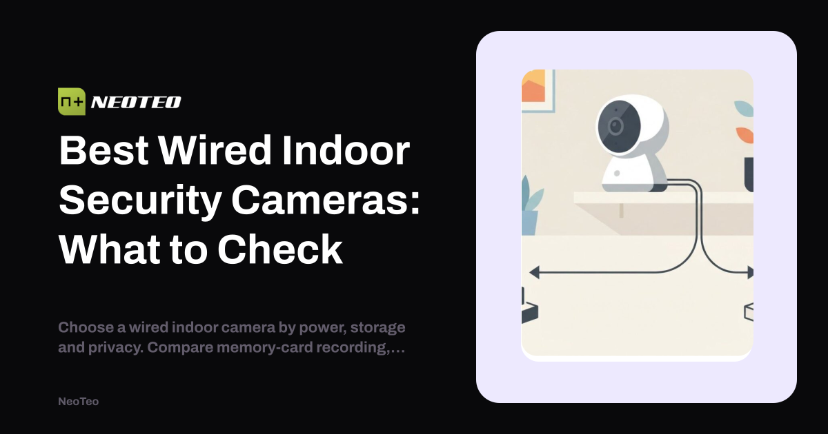Best Wired Indoor Security Cameras: What to Check | NeoTeo