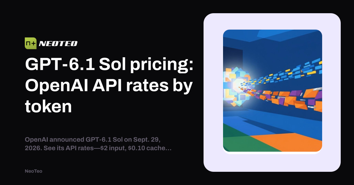 GPT-6.1 Sol pricing: OpenAI API rates by token | NeoTeo