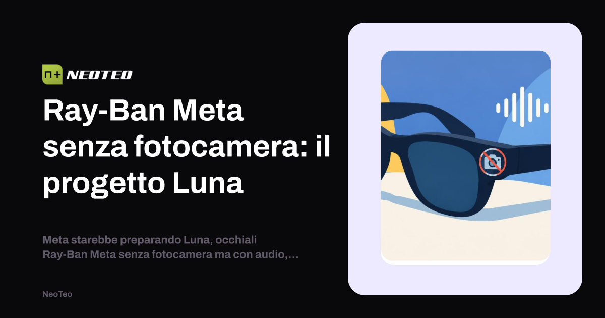 Ray-Ban Meta senza fotocamera: il progetto Luna | NeoTeo