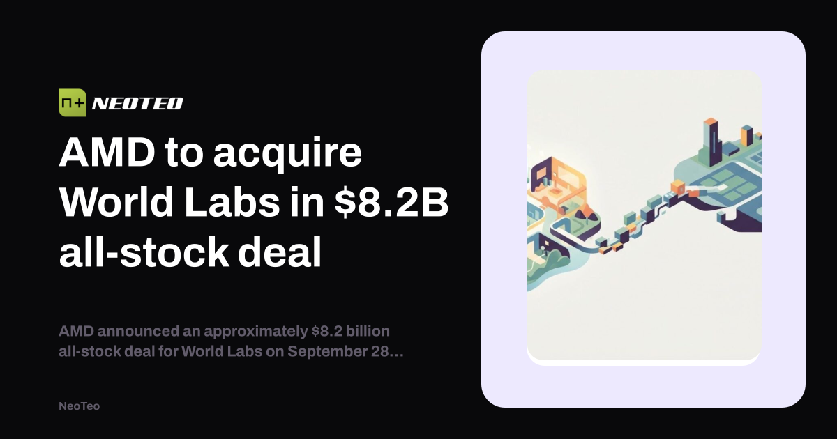 Lab Index Layout AMD to acquire World Labs in $8.2B all-stock deal | NeoTeo