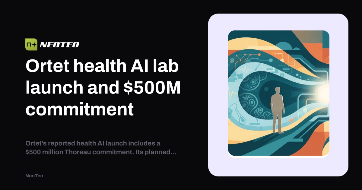 Lab Index Layout Ortet health AI lab launch and $500M commitment | NeoTeo