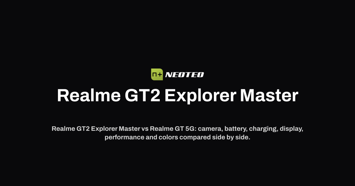 Explorer Using Tech Realme GT2 Explorer Master vs Realme GT | NeoTeo